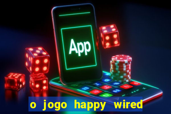 o jogo happy wired paga mesmo